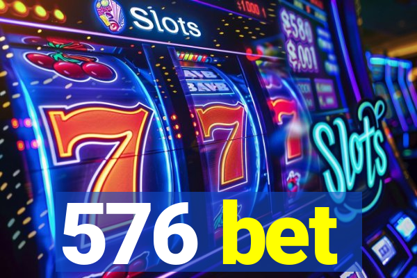 576 bet